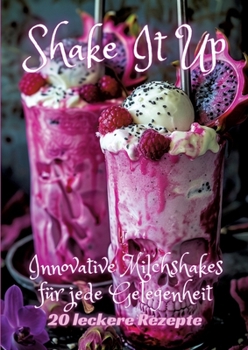 Paperback Shake It Up: Innovative Milchshakes für jede Gelegenheit [German] Book