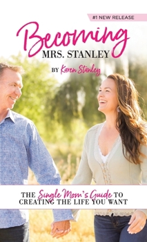 Becoming Mrs. Stanley: The Single Mom's Guide to Attracting Mr. Right!