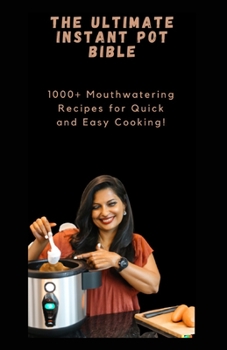 Paperback The Ultimate Instant Pot Bible: 1000+ Mouthwatering Recipes for Quick and Easy Cooking! Book
