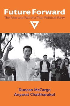 Future Forward: The Rise and Fall of a Thai Political Party - Book #150 of the NIAS Monographs