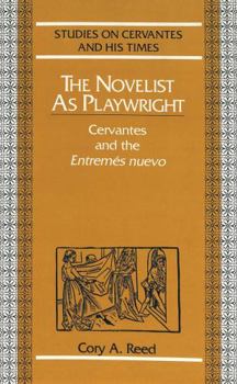 Hardcover The Novelist as Playwright: Cervantes and the Entremés Nuevo Book