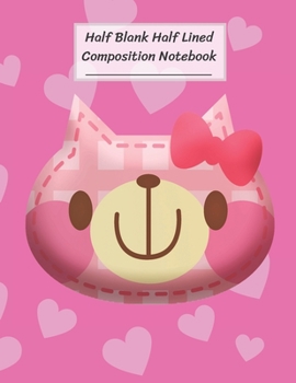 Half Blank Half Lined Composition Notebook: Cute Pink Bear Face and Heart,Half Unruled paper Journal,Story Journal,Writing Painting Doodling Drawing,8.5x11",100 Pages,For Kids,Teens.