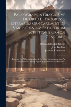 Paperback Palæographia Græca, Sive De Ortu Et Progressu Literarum Græcarum, Et De Variis Omnium Sæculorum Scriptionis Græcæ Generibus: Itemque De Abbreviationib [Latin] Book