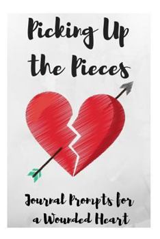 Paperback Picking Up the Pieces: Journal Prompts for a Wounded Heart Book