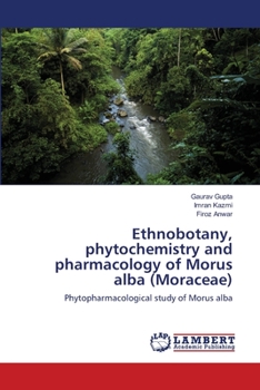 Paperback Ethnobotany, phytochemistry and pharmacology of Morus alba (Moraceae) Book