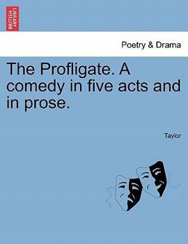 Paperback The Profligate. a Comedy in Five Acts and in Prose. Book