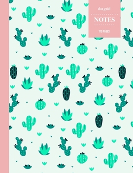 Paperback Dot Grid Notes 110 Pages: Cactus Floral Notebook for Professionals and Students, Teachers and Writers - Succulent Pattern - Book