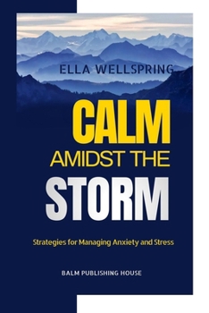 Paperback Calm Amidst The Storm: Strategies for Managing Anxiety and Stress Book