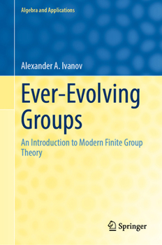 Hardcover Ever-Evolving Groups: An Introduction to Modern Finite Group Theory Book