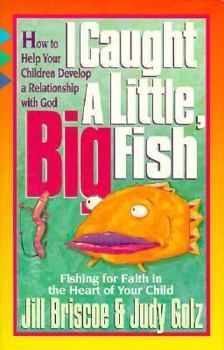 Paperback I Caught a Little, Big Fish: Fishing for Faith in the Heart of Your Child Book