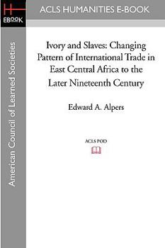 Paperback Ivory and Slaves: Changing Pattern of International Trade in East Central Africa to the Later Nineteenth Century Book