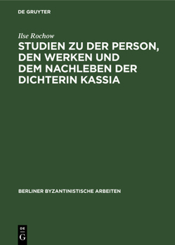 Hardcover Studien Zu Der Person, Den Werken Und Dem Nachleben Der Dichterin Kassia [German] Book