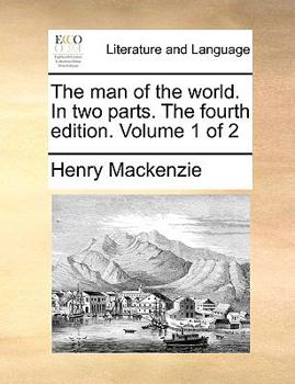 Paperback The Man of the World. in Two Parts. the Fourth Edition. Volume 1 of 2 Book
