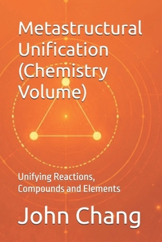 Paperback Metastructural Unification (Chemistry Volume): Unifying Reactions, Compounds and Elements Book