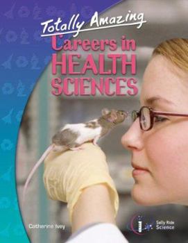 Perfect Paperback Totally Amazing Careers in Health Sciences Book