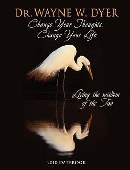 Change Your Thoughts, Change Your Life 2010 Datebook: Living the Wisdom of the Tao