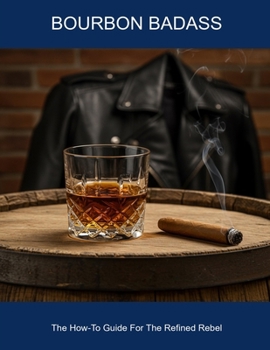 Paperback Bourbon Badass: The How-to Guide For The Refined Rebel Book