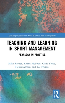 Teaching and Learning in Sport Management: Pedagogy in Practice (Routledge Research in Sport Business and Management)