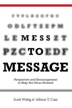 Paperback Mess to Message: Perspective and Encouragement to Help You Focus Forward Book