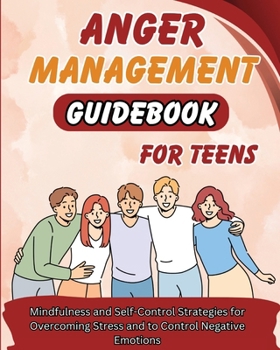 Paperback Anger Management Guidebook for Teens: Mindfulness and Self-Control Strategies for Overcoming Stress and Control Negative Emotions Book