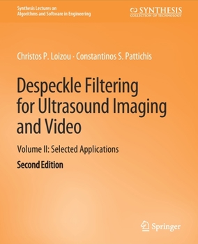 Paperback Despeckle Filtering for Ultrasound Imaging and Video, Volume II: Selected Applications, Second Edition Book