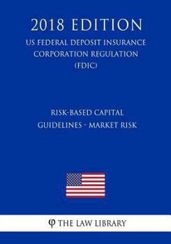 Risk-Based Capital Guidelines - Market Risk (US Federal Deposit Insurance Corporation Regulation) (FDIC)