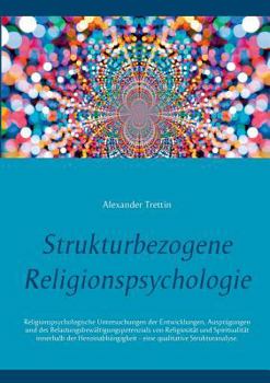 Paperback Strukturbezogene Religionspsychologie: Religionspsychologische Untersuchungen der Entwicklungen, Ausprägungen und des Belastungsbewältigungspotenzials [German] Book