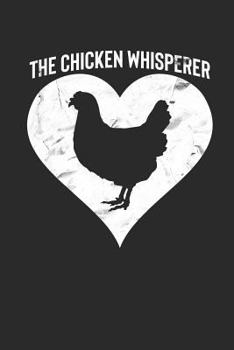 Paperback The Chicken Whisperer: Funny Poultry Farmer Notebook (6x9) Book