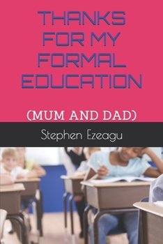 Paperback Thanks for My Formal Education: (Mum and Dad) Book