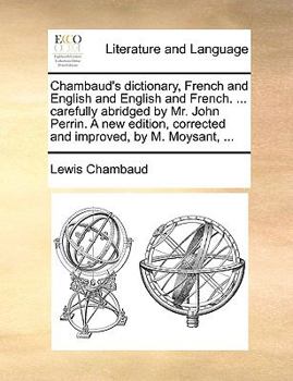 Paperback Chambaud's dictionary, French and English and English and French. ... carefully abridged by Mr. John Perrin. A new edition, corrected and improved, by Book