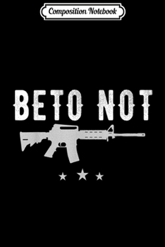 Paperback Composition Notebook: Beto Not for 2nd Amendment AR-15 Gun Supporters Journal/Notebook Blank Lined Ruled 6x9 100 Pages Book