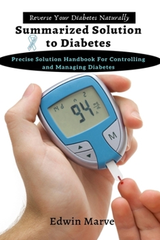 Paperback Summarized Solution for Diabetes: Precise Solution Handbook for Controlling and Managing Diabetes Book