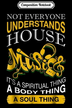Composition Notebook: Not Everyone Understands House Music Journal/Notebook Blank Lined Ruled 6x9 100 Pages