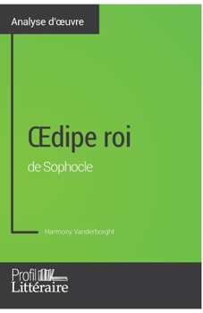 Paperback OEdipe roi de Sophocle (Analyse approfondie): Approfondissez votre lecture des romans classiques et modernes avec Profil-Litteraire.fr [French] Book