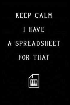 Paperback Keep Calm I Have A Spreadsheet For That: Coworker Office Funny Workplace Humor Gag Notebook Wide Ruled Lined Journal 6x9 Inch ( Legal ruled ) Family G Book