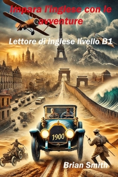 Impara l'inglese con le avventure: Lettore di inglese livello B1 (Lettura in Inglese Livello A1 - B2)