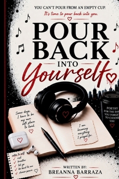 Pour Back Into Yourself: Poetry for the Days You Forget to Choose You (Poetry Without Apology Series)