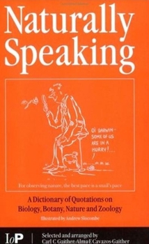 Paperback Naturally Speaking: A Dictionary of Quotations on Biology, Botany, Nature and Zoology, Second Edition Book