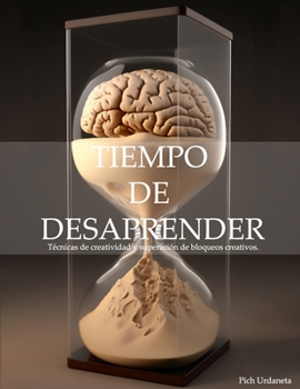 Paperback Tiempo de desaprender: Técnicas de creatividad y superación de bloqueos creativos [Spanish] Book