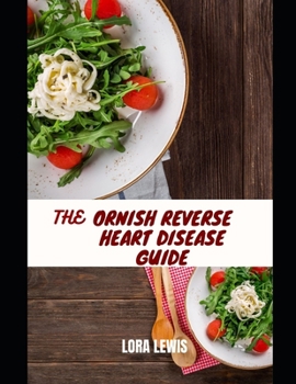 Paperback The Ornish Reverse Heart Disease Guide: An essential nutritional guide to reverse heart disease including meal plans and delicious recipe. Book