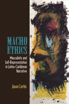 Hardcover Macho Ethics: Masculinity and Self-Representation in Latino-Caribbean Narrative Book