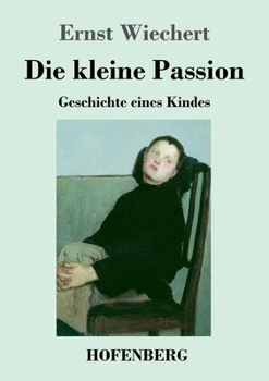 Paperback Die kleine Passion: Geschichte eines Kindes [German] Book