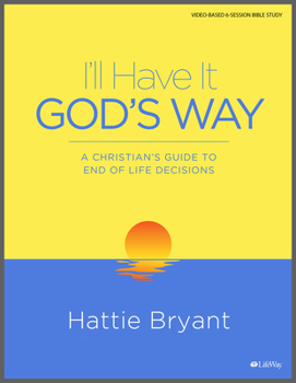 Paperback I'll Have It God's Way - Bible Study Book: A Christian's Guide to End-Of-Life Decisions Book