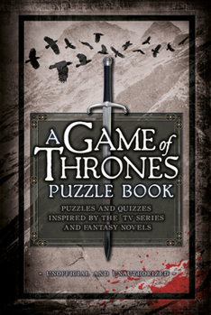 Hardcover A Game of Thrones Puzzle Book: Puzzles and Quizzes Inspired by the TV Series and Fantasy Novels Book