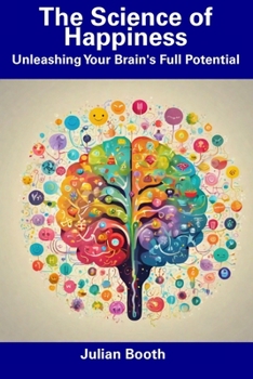 Paperback The Science of Happiness: Unleashing Your Brain's Full Potential Book