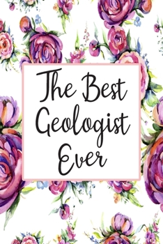 Paperback The Best Geologist Ever: Blank Lined Journal For Geologist Gifts Floral Notebook Book