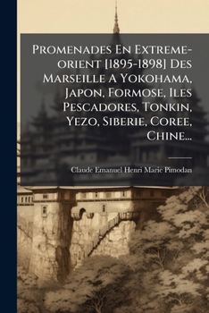 Paperback Promenades En Extreme-orient [1895-1898] Des Marseille A Yokohama, Japon, Formose, Iles Pescadores, Tonkin, Yezo, Siberie, Coree, Chine... [French] Book