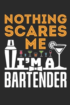 Nothing Scares Me I'm A Bartender: Bartender Journal, Blank Paperback Notebook to write in, Bartender Gifts, 150 pages, college ruled