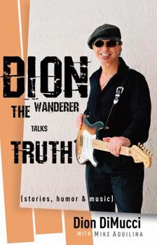 Dion: The Wanderer Talks Truth (Stories, Humor & Music) (New Edition)