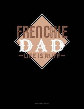 Paperback Frenchie Dad Life Is Ruff: 8 Column Ledger Book